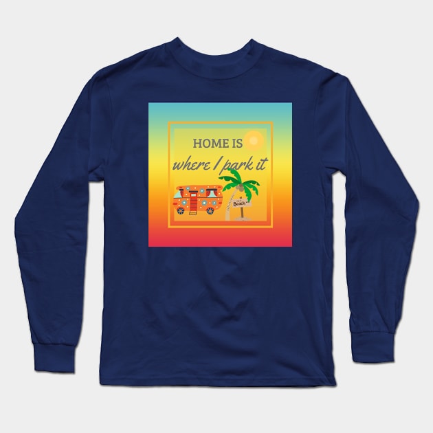Home Is Where I Park It Long Sleeve T-Shirt by YellowSplash